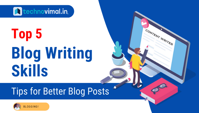 Top 5 Blog Writing Skills - Techno Vimal