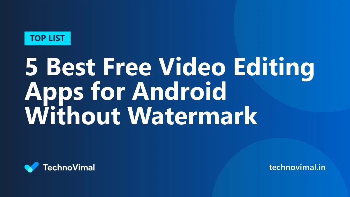 5 Best Free Video Editing Apps for Android Without Watermark