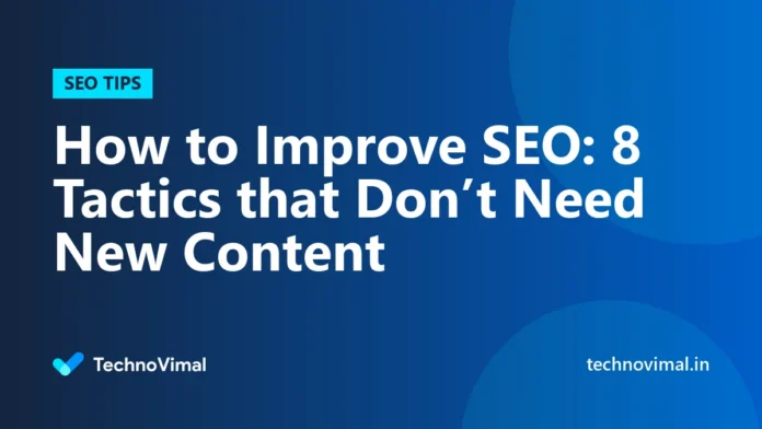 How to Improve SEO: 8 Tactics that Don’t Need New Content